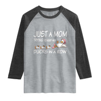 Funny Duck Mom Raglan Shirt Just A Mom Trying To Keep Her Ducks In A Row