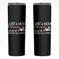 Funny Duck Mom Skinny Tumbler Just A Mom Trying To Keep Her Ducks In A Row