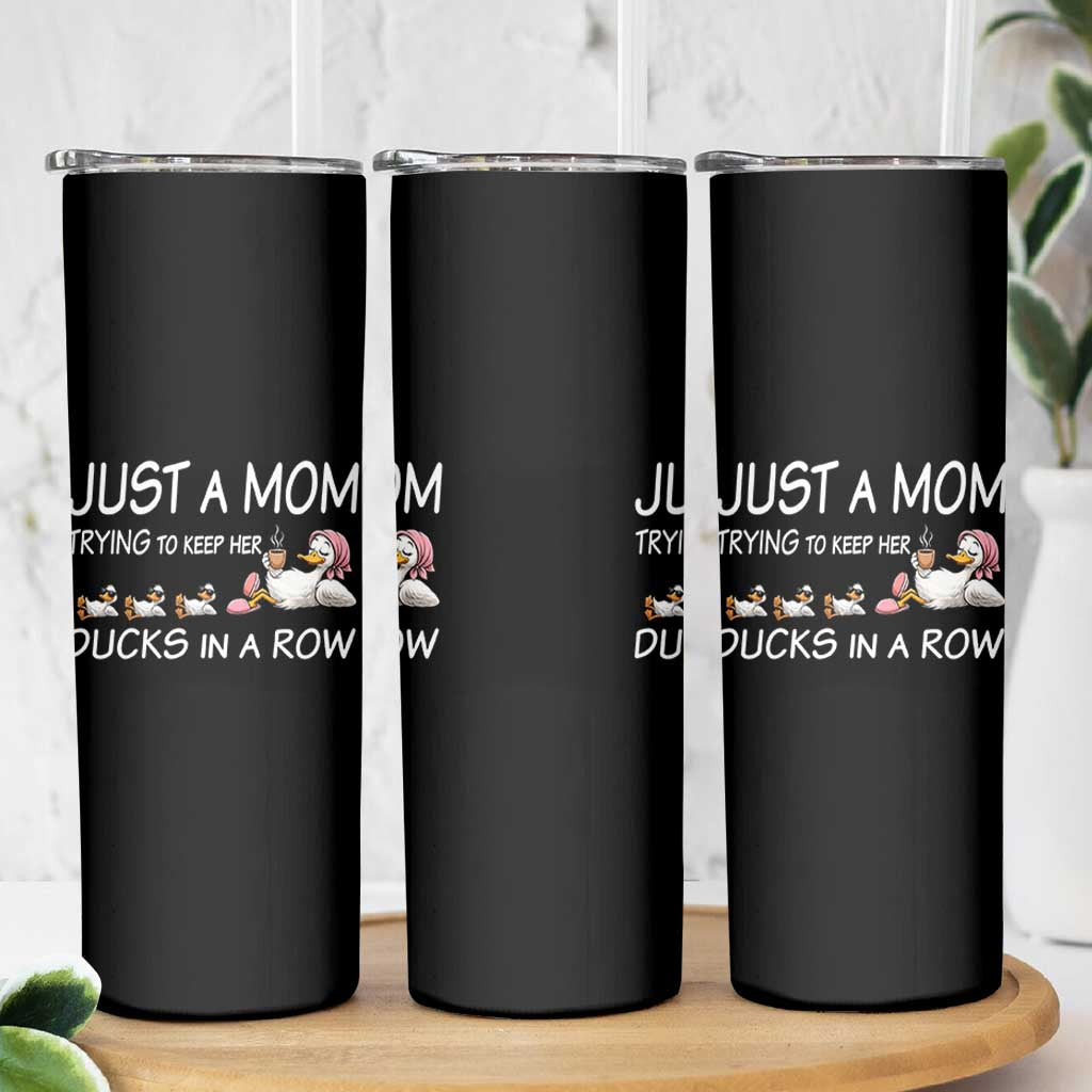 Funny Duck Mom Skinny Tumbler Just A Mom Trying To Keep Her Ducks In A Row