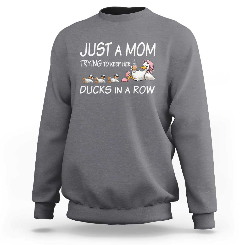 Funny Duck Mom Sweatshirt Just A Mom Trying To Keep Her Ducks In A Row