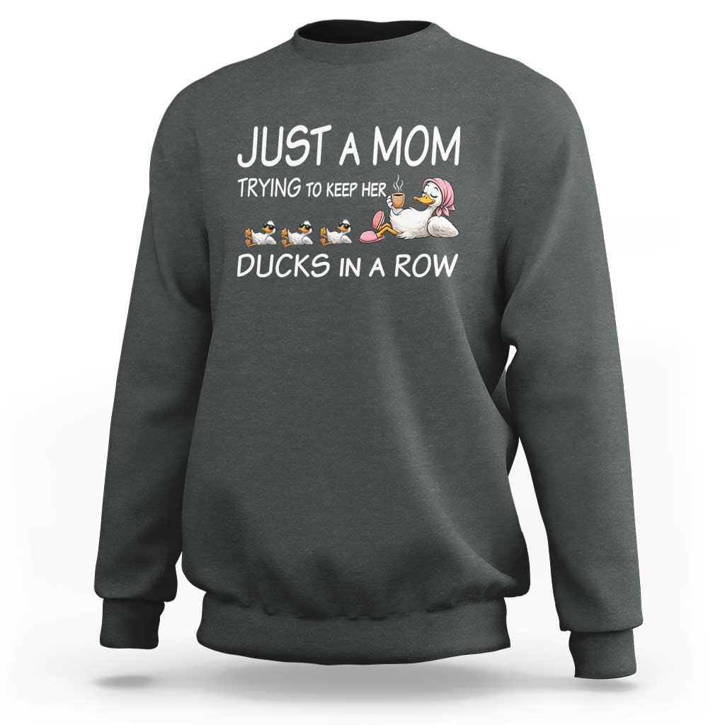 Funny Duck Mom Sweatshirt Just A Mom Trying To Keep Her Ducks In A Row