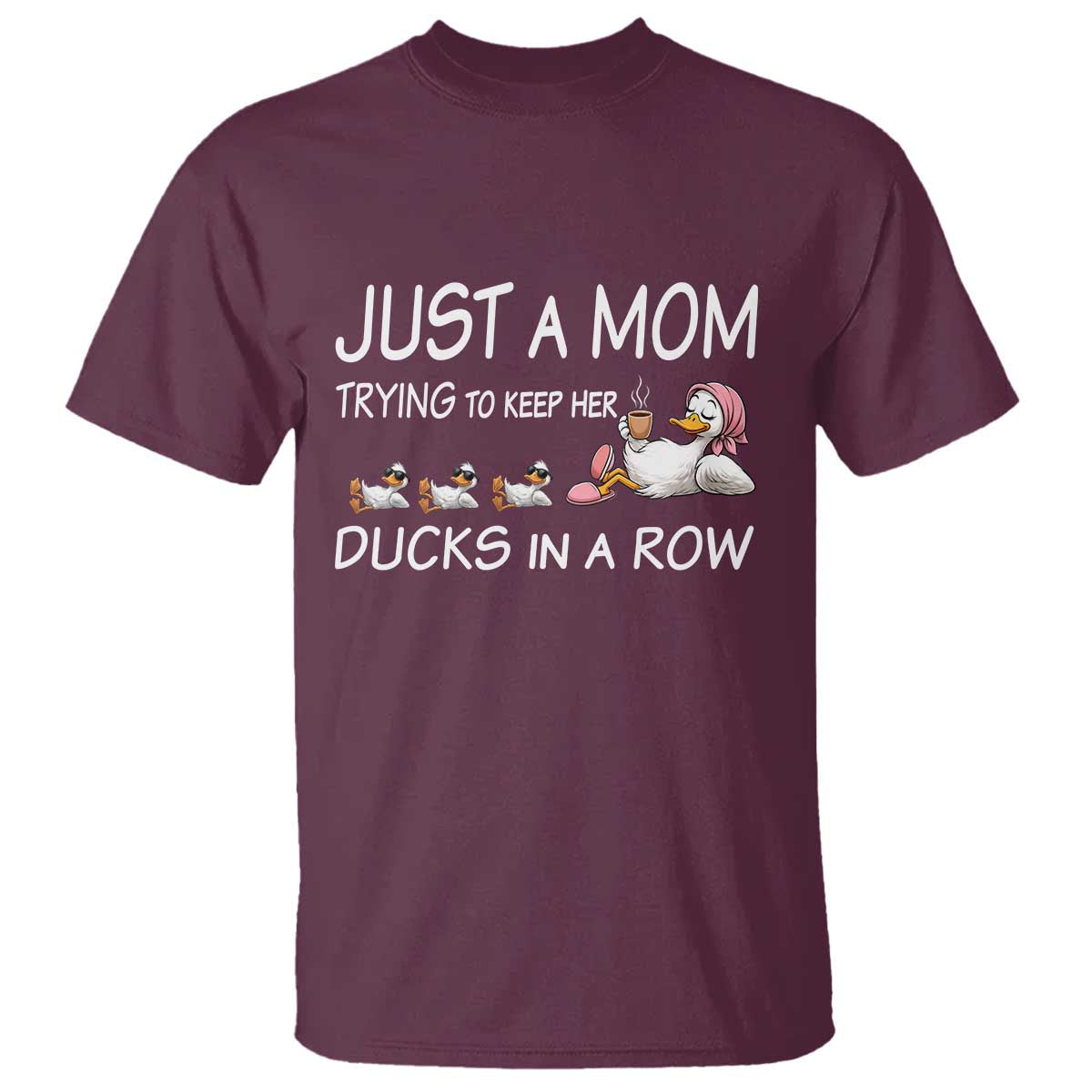 Funny Duck Mom T Shirt Just A Mom Trying To Keep Her Ducks In A Row