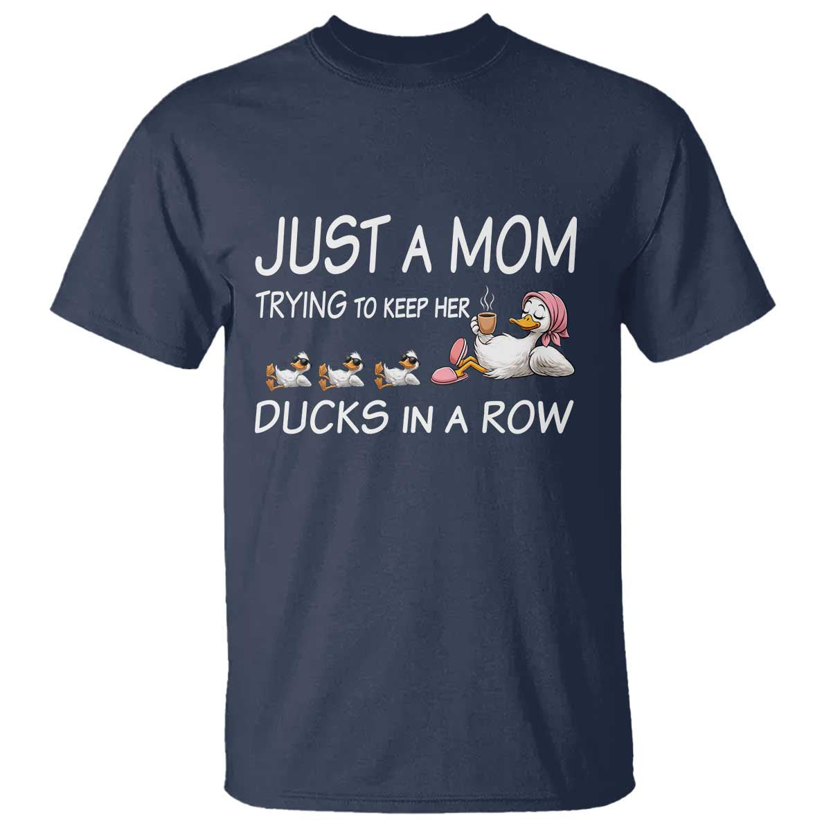 Funny Duck Mom T Shirt Just A Mom Trying To Keep Her Ducks In A Row