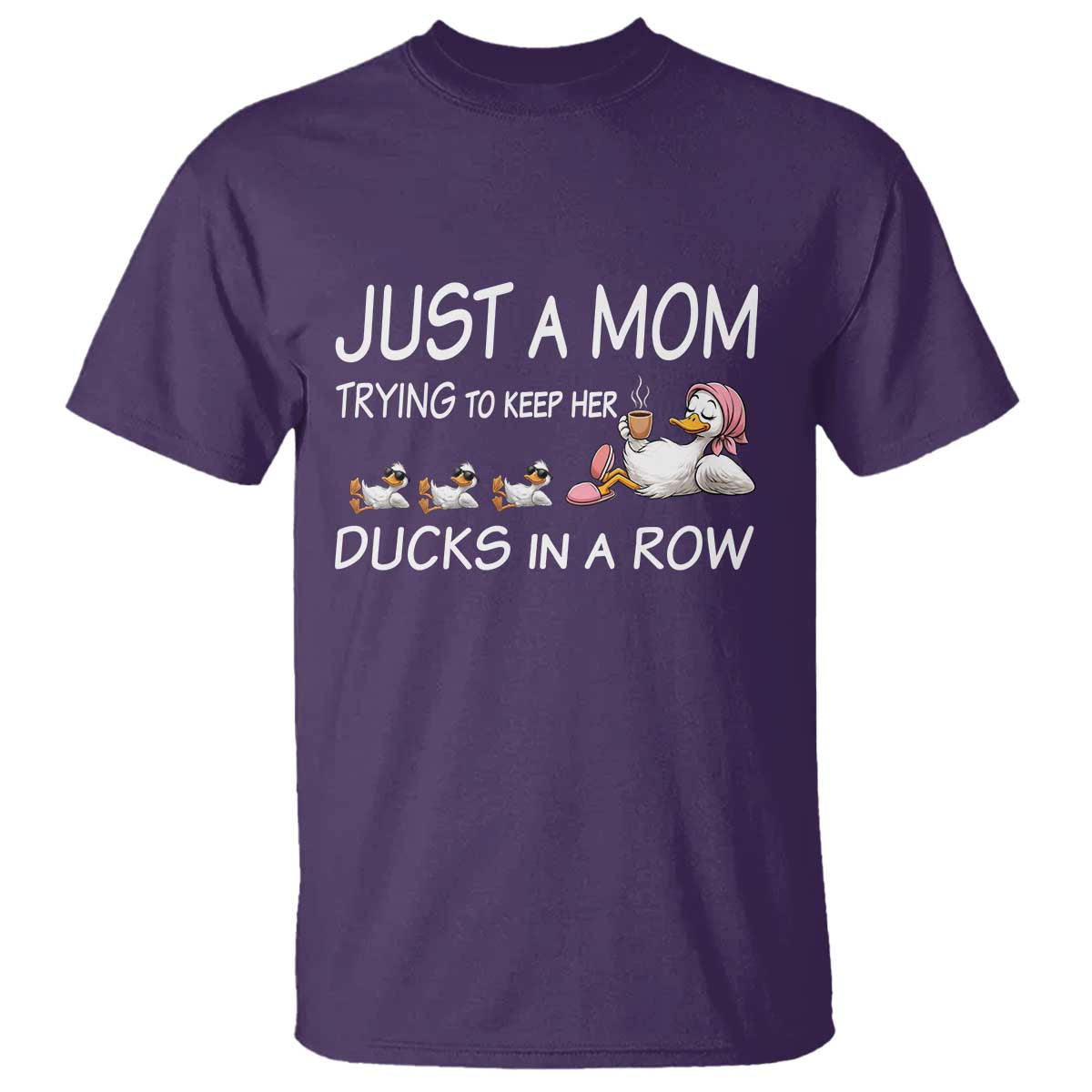 Funny Duck Mom T Shirt Just A Mom Trying To Keep Her Ducks In A Row