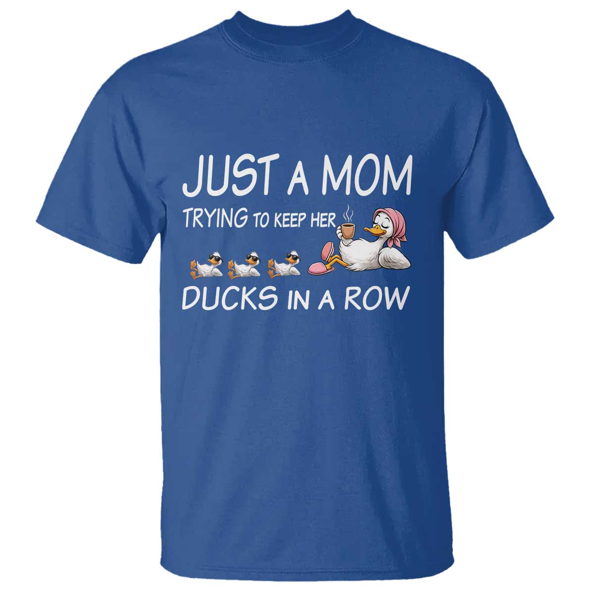 Funny Duck Mom T Shirt Just A Mom Trying To Keep Her Ducks In A Row