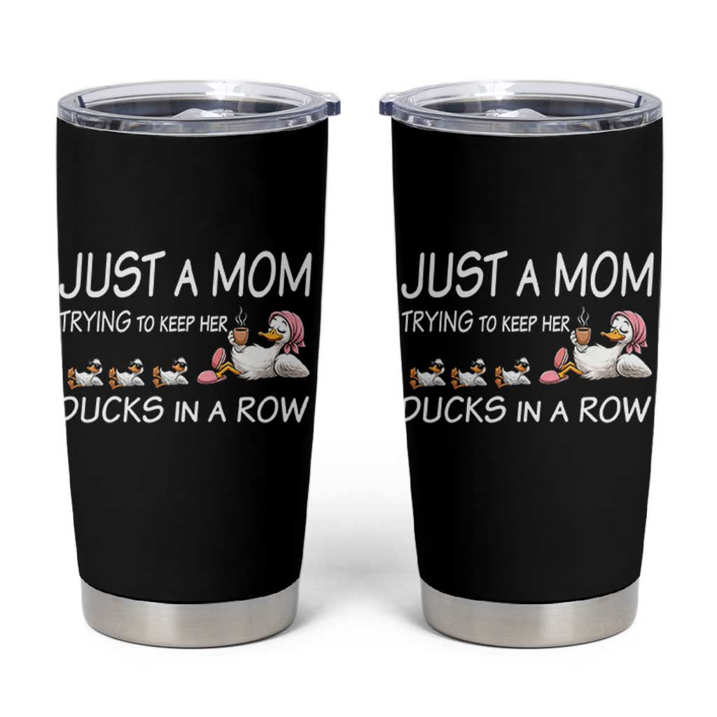 Funny Duck Mom Tumbler Cup Just A Mom Trying To Keep Her Ducks In A Row