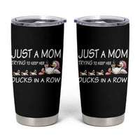 Funny Duck Mom Tumbler Cup Just A Mom Trying To Keep Her Ducks In A Row