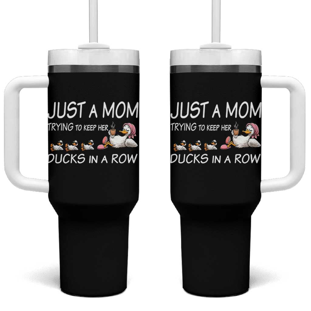 Funny Duck Mom Tumbler With Handle Just A Mom Trying To Keep Her Ducks In A Row