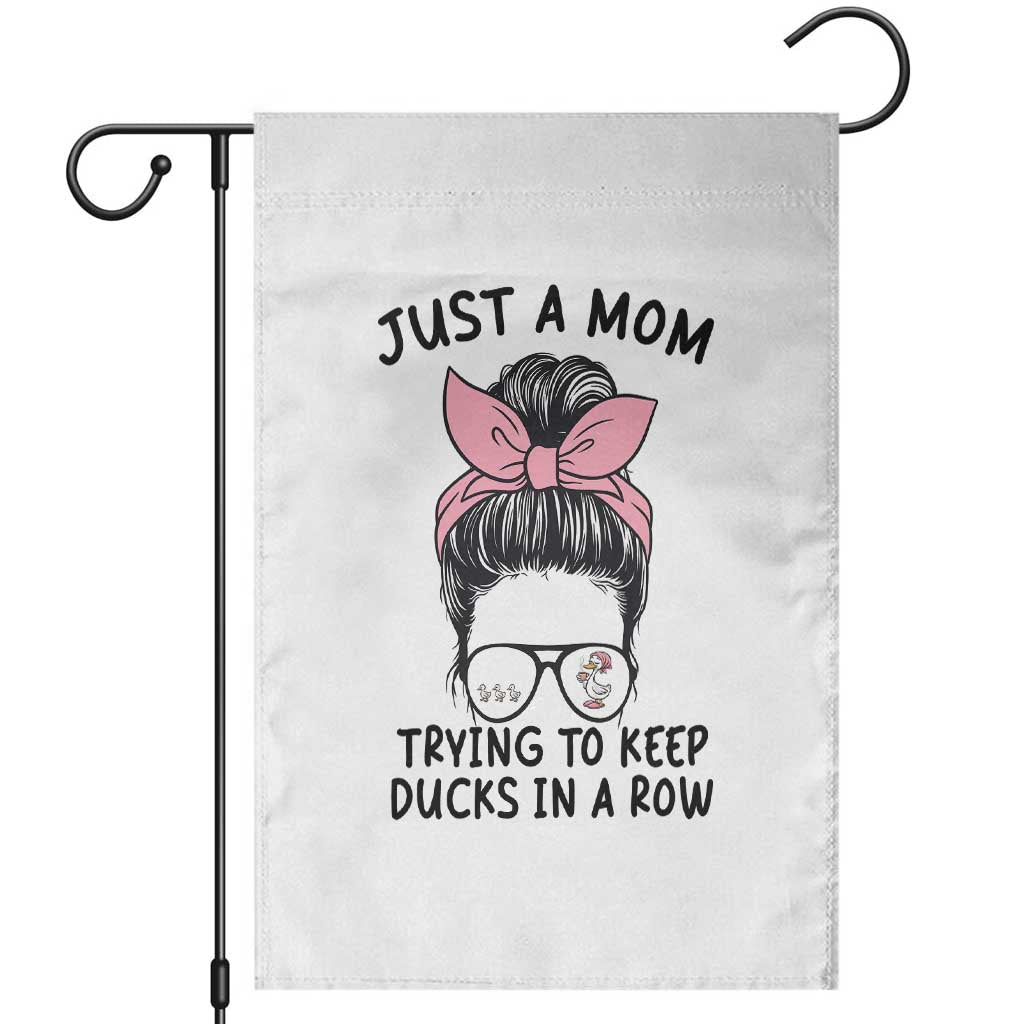 Just A Mom Trying To Keep Her Ducks In A Row Garden Flag Funny Duck Mom Messy Hair Bun Moms Life