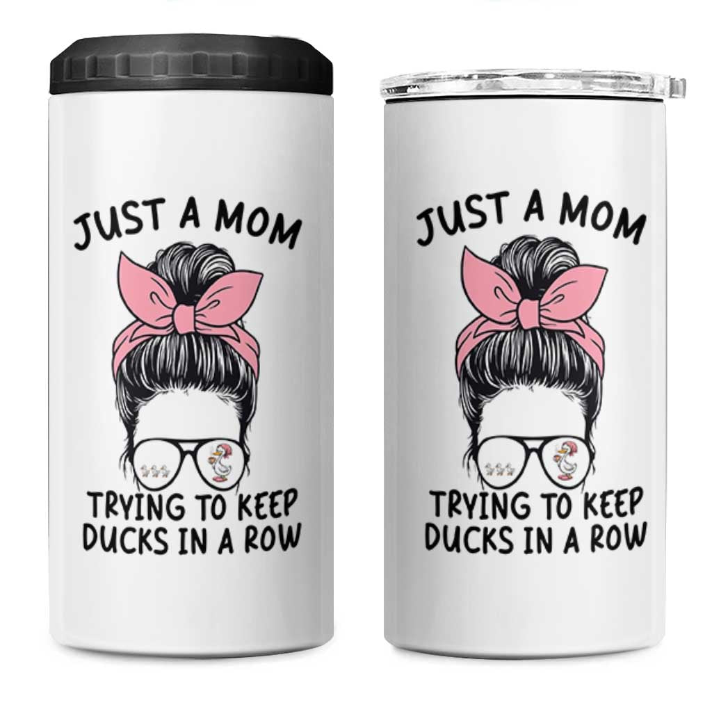 Just A Mom Trying To Keep Her Ducks In A Row 4 in 1 Can Cooler Tumbler Funny Duck Mom Messy Hair Bun Moms Life