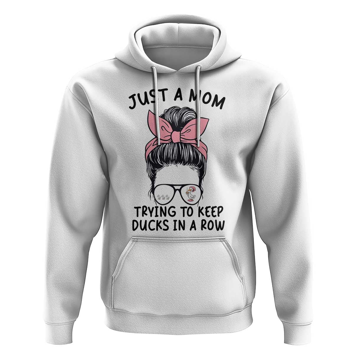 Just A Mom Trying To Keep Her Ducks In A Row Hoodie Funny Duck Mom Messy Hair Bun Moms Life