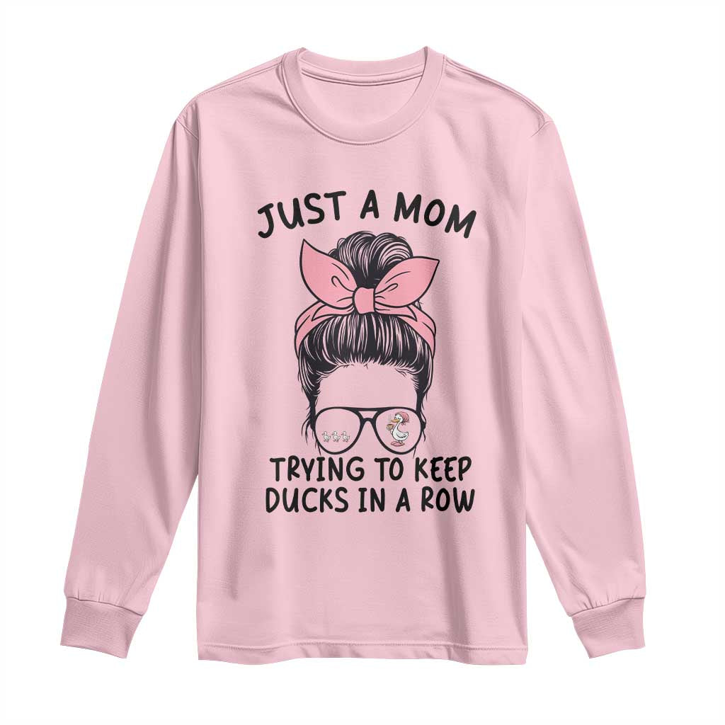 Just A Mom Trying To Keep Her Ducks In A Row Long Sleeve Shirt Funny Duck Mom Messy Hair Bun Moms Life