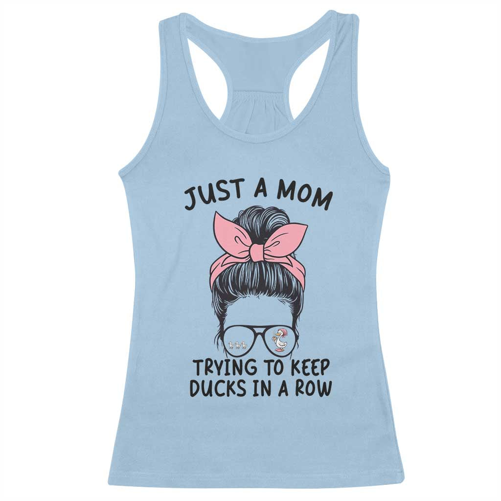 Just A Mom Trying To Keep Her Ducks In A Row Racerback Tank Top Funny Duck Mom Messy Hair Bun Moms Life
