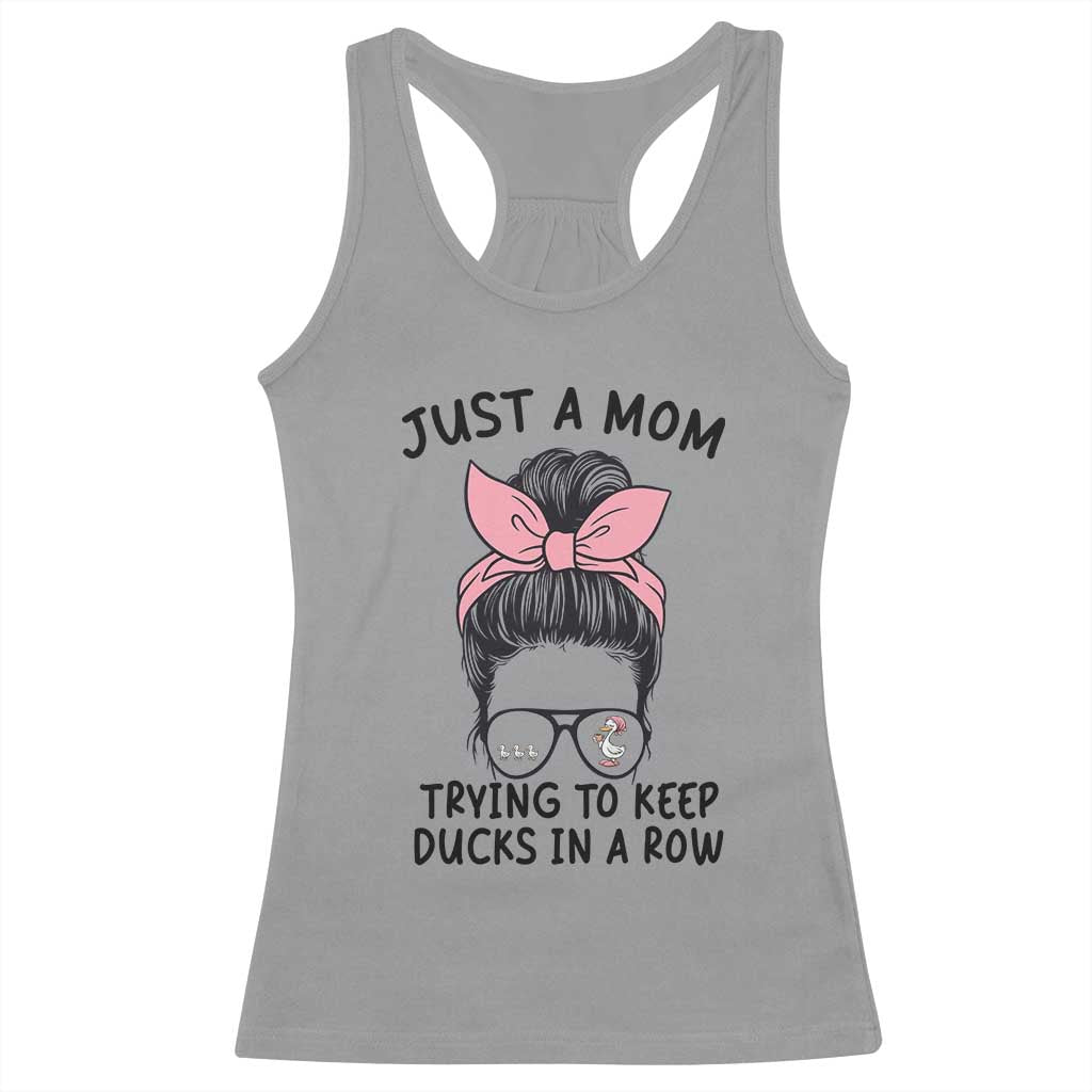 Just A Mom Trying To Keep Her Ducks In A Row Racerback Tank Top Funny Duck Mom Messy Hair Bun Moms Life