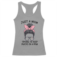 Just A Mom Trying To Keep Her Ducks In A Row Racerback Tank Top Funny Duck Mom Messy Hair Bun Moms Life