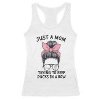 Just A Mom Trying To Keep Her Ducks In A Row Racerback Tank Top Funny Duck Mom Messy Hair Bun Moms Life