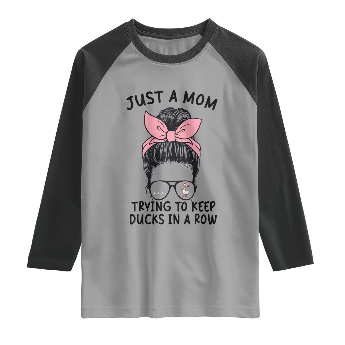 Just A Mom Trying To Keep Her Ducks In A Row Raglan Shirt Funny Duck Mom Messy Hair Bun Moms Life
