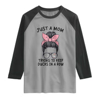 Just A Mom Trying To Keep Her Ducks In A Row Raglan Shirt Funny Duck Mom Messy Hair Bun Moms Life