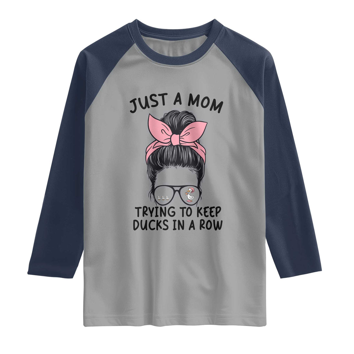 Just A Mom Trying To Keep Her Ducks In A Row Raglan Shirt Funny Duck Mom Messy Hair Bun Moms Life
