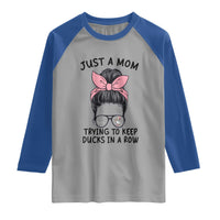 Just A Mom Trying To Keep Her Ducks In A Row Raglan Shirt Funny Duck Mom Messy Hair Bun Moms Life