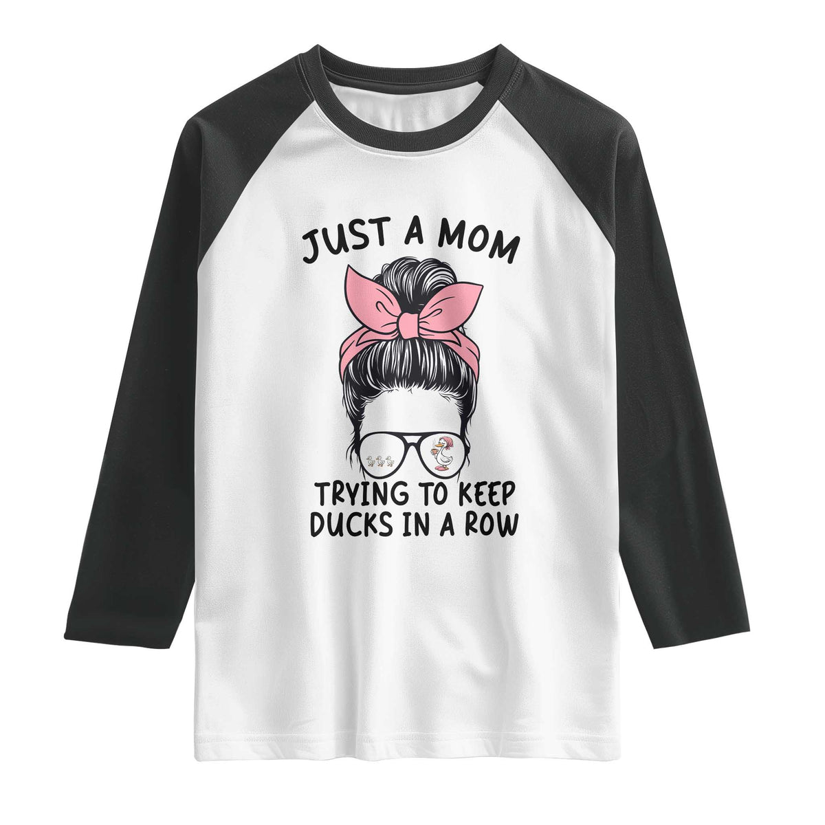 Just A Mom Trying To Keep Her Ducks In A Row Raglan Shirt Funny Duck Mom Messy Hair Bun Moms Life