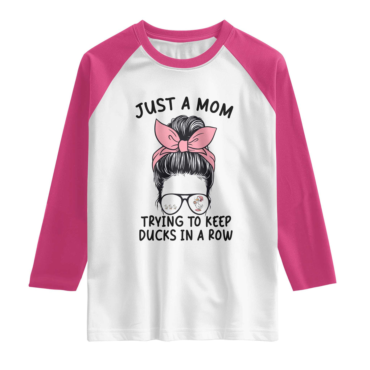 Just A Mom Trying To Keep Her Ducks In A Row Raglan Shirt Funny Duck Mom Messy Hair Bun Moms Life