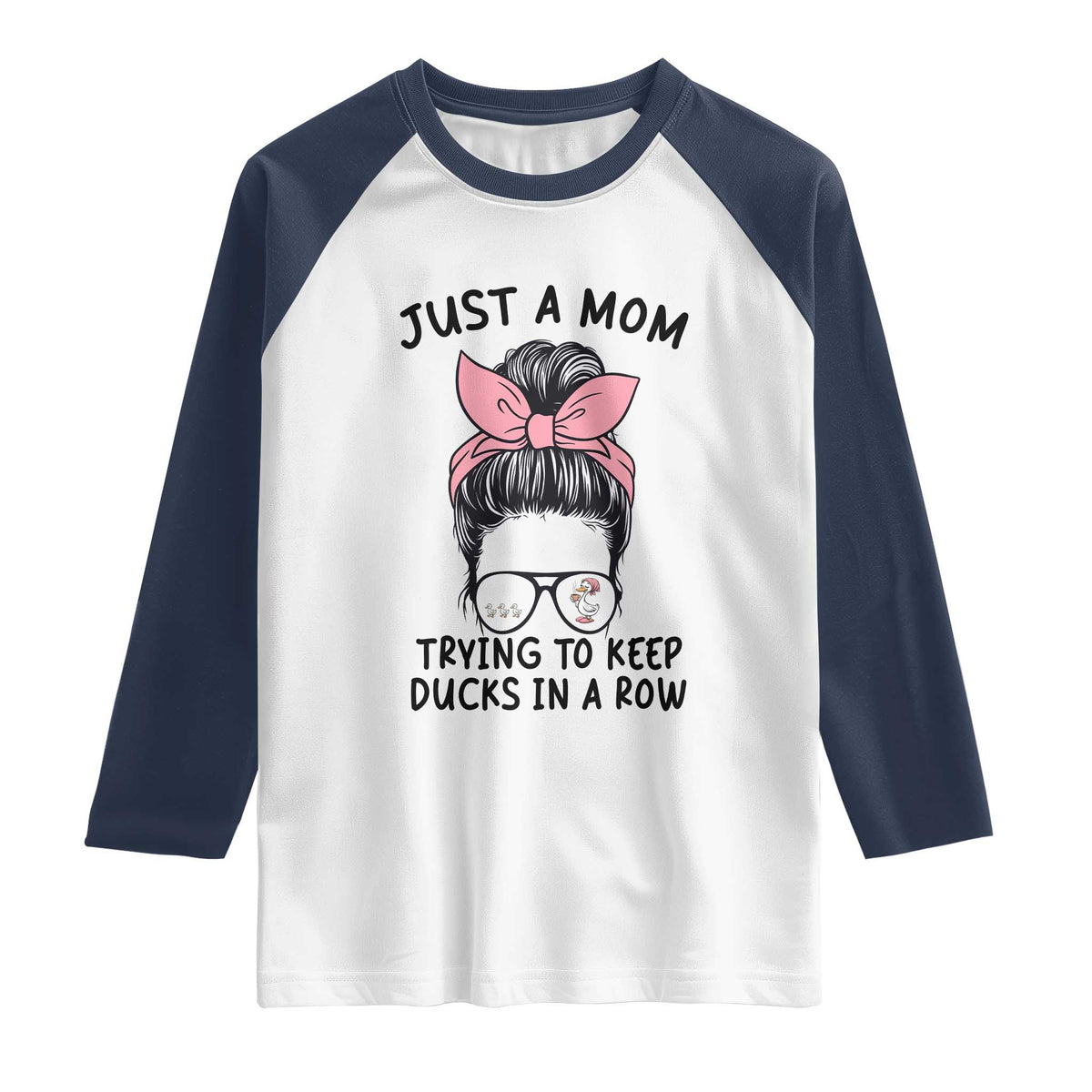 Just A Mom Trying To Keep Her Ducks In A Row Raglan Shirt Funny Duck Mom Messy Hair Bun Moms Life