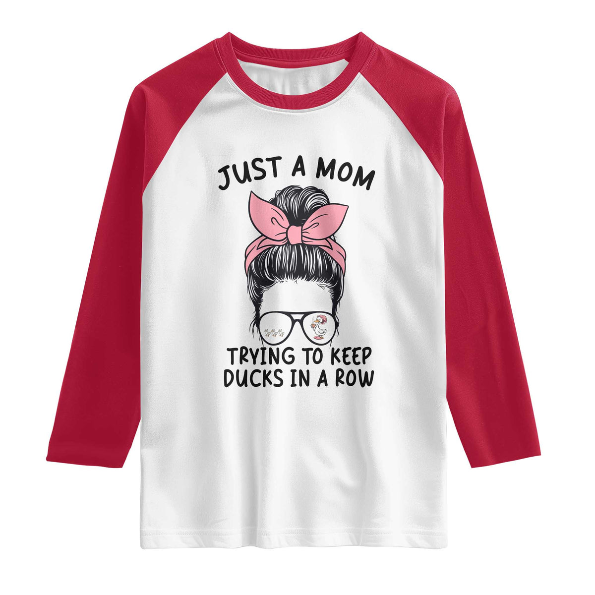 Just A Mom Trying To Keep Her Ducks In A Row Raglan Shirt Funny Duck Mom Messy Hair Bun Moms Life