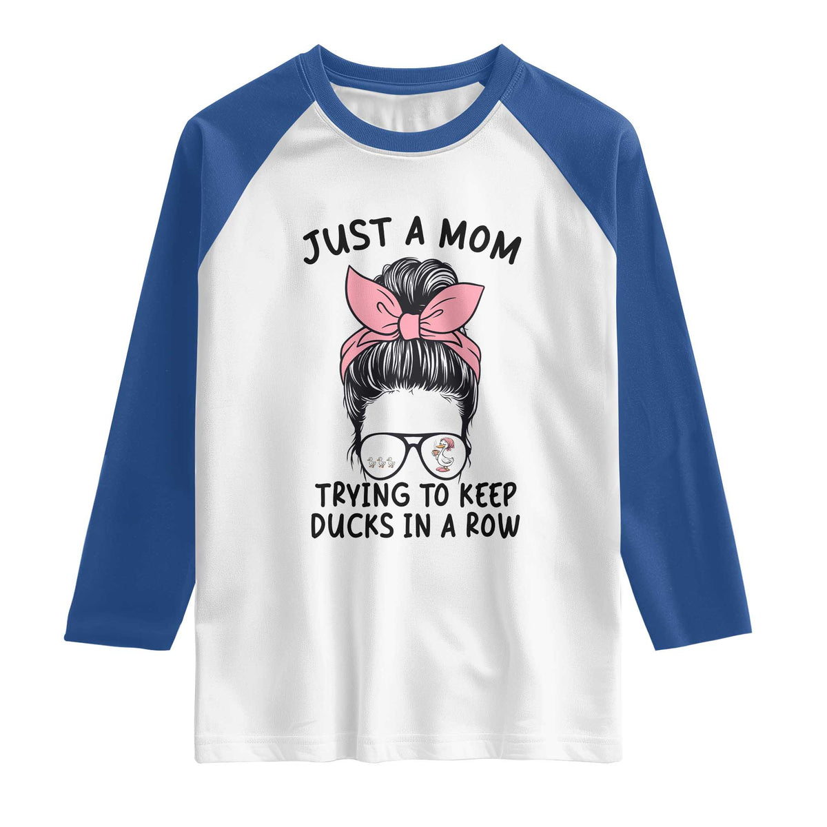 Just A Mom Trying To Keep Her Ducks In A Row Raglan Shirt Funny Duck Mom Messy Hair Bun Moms Life