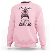Just A Mom Trying To Keep Her Ducks In A Row Sweatshirt Funny Duck Mom Messy Hair Bun Moms Life