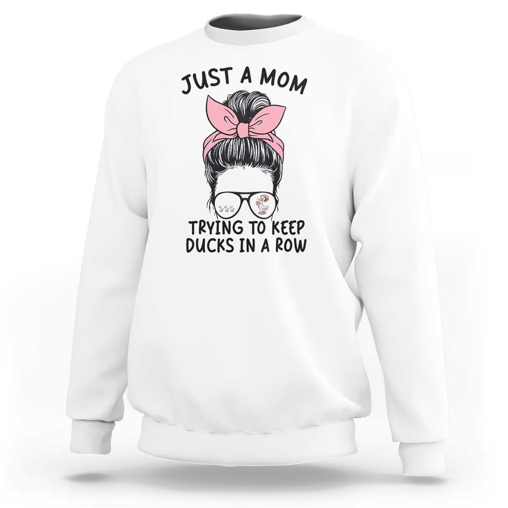 Just A Mom Trying To Keep Her Ducks In A Row Sweatshirt Funny Duck Mom Messy Hair Bun Moms Life