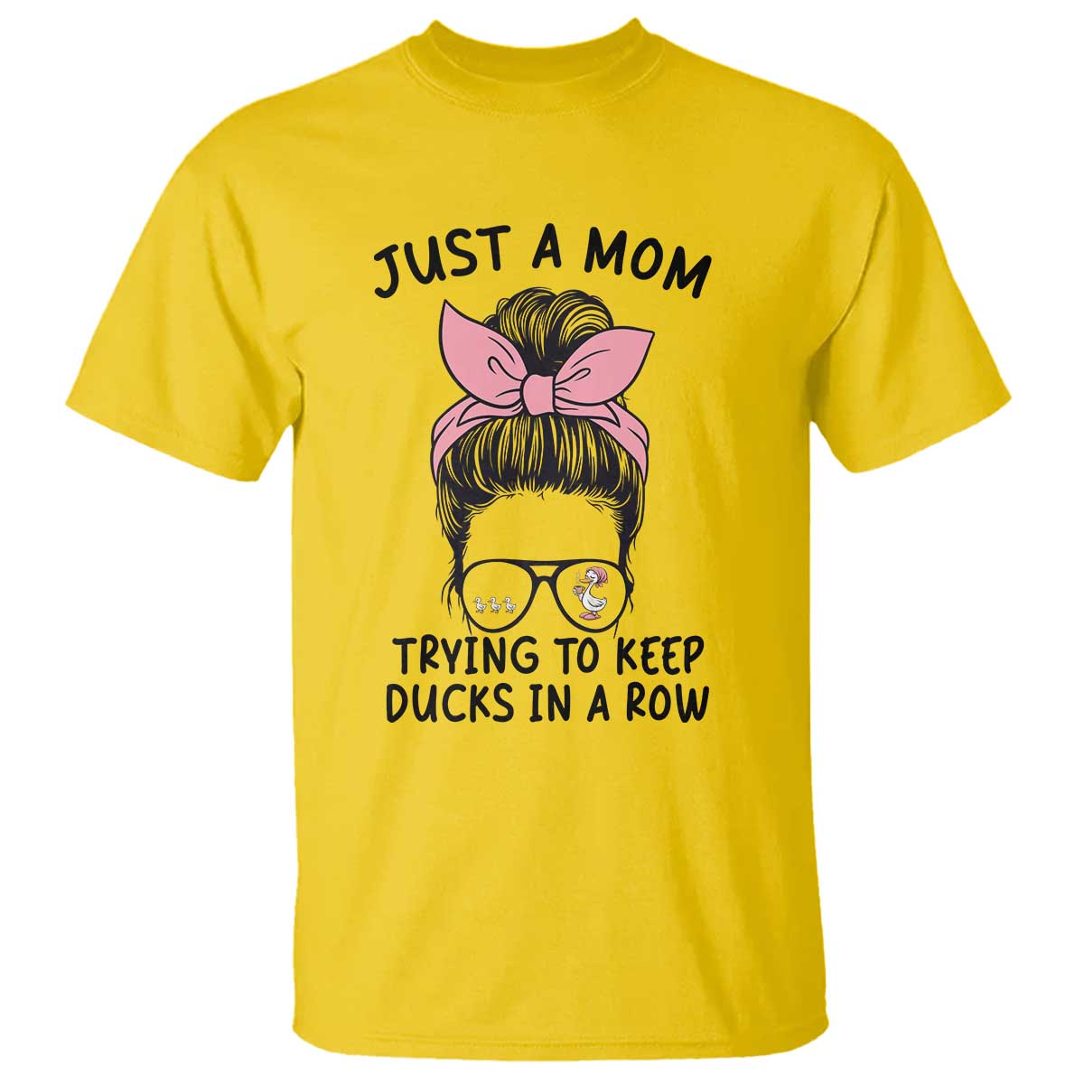 Just A Mom Trying To Keep Her Ducks In A Row T Shirt Funny Duck Mom Messy Hair Bun Moms Life