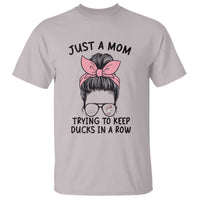 Just A Mom Trying To Keep Her Ducks In A Row T Shirt Funny Duck Mom Messy Hair Bun Moms Life