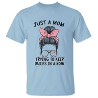 Just A Mom Trying To Keep Her Ducks In A Row T Shirt Funny Duck Mom Messy Hair Bun Moms Life