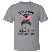Just A Mom Trying To Keep Her Ducks In A Row T Shirt Funny Duck Mom Messy Hair Bun Moms Life