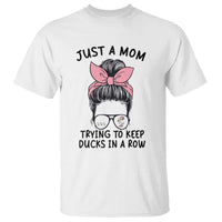 Just A Mom Trying To Keep Her Ducks In A Row T Shirt Funny Duck Mom Messy Hair Bun Moms Life
