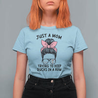 Just A Mom Trying To Keep Her Ducks In A Row T Shirt For Women Funny Duck Mom Messy Hair Bun Moms Life