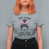 Just A Mom Trying To Keep Her Ducks In A Row T Shirt For Women Funny Duck Mom Messy Hair Bun Moms Life