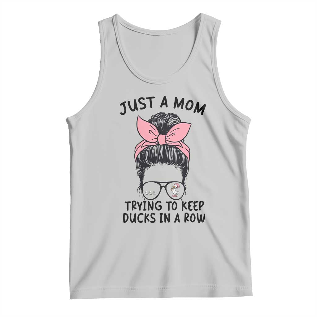 Just A Mom Trying To Keep Her Ducks In A Row Tank Top Funny Duck Mom Messy Hair Bun Moms Life