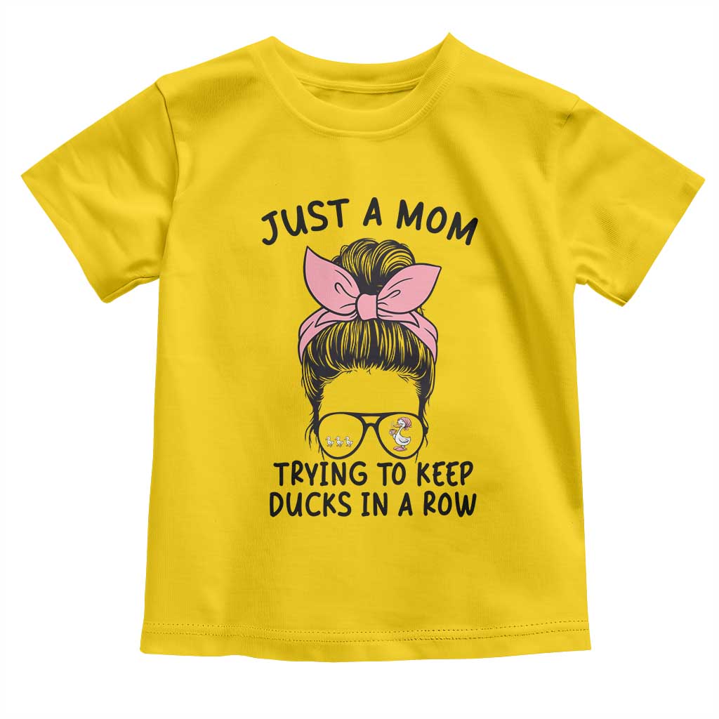 Just A Mom Trying To Keep Her Ducks In A Row Toddler T Shirt Funny Duck Mom Messy Hair Bun Moms Life