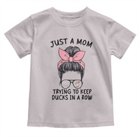 Just A Mom Trying To Keep Her Ducks In A Row Toddler T Shirt Funny Duck Mom Messy Hair Bun Moms Life