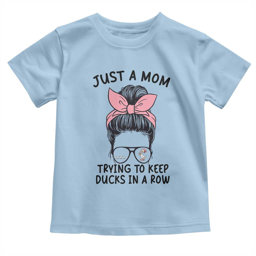 Just A Mom Trying To Keep Her Ducks In A Row Toddler T Shirt Funny Duck Mom Messy Hair Bun Moms Life