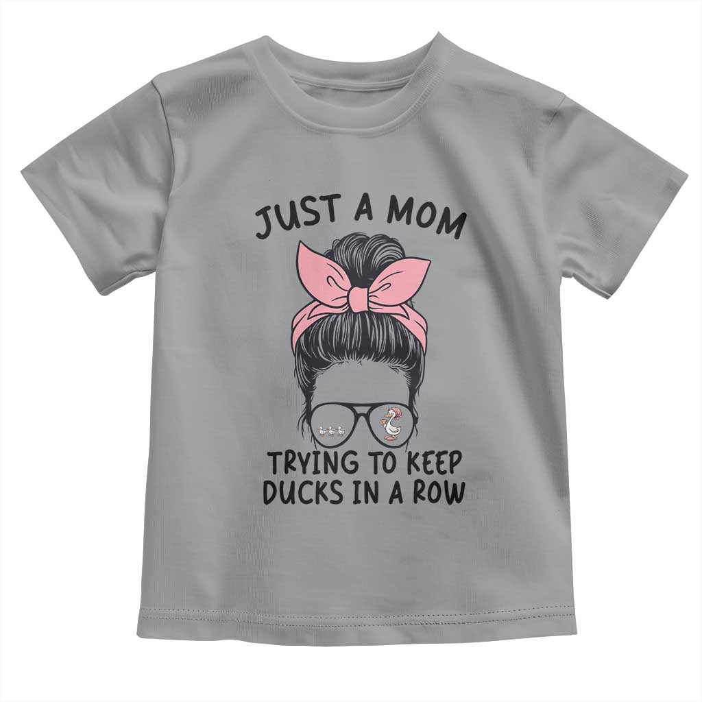 Just A Mom Trying To Keep Her Ducks In A Row Toddler T Shirt Funny Duck Mom Messy Hair Bun Moms Life