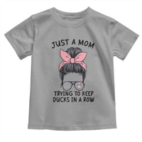 Just A Mom Trying To Keep Her Ducks In A Row Toddler T Shirt Funny Duck Mom Messy Hair Bun Moms Life