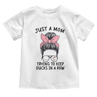 Just A Mom Trying To Keep Her Ducks In A Row Toddler T Shirt Funny Duck Mom Messy Hair Bun Moms Life
