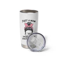 Just A Mom Trying To Keep Her Ducks In A Row Tumbler Cup Funny Duck Mom Messy Hair Bun Moms Life