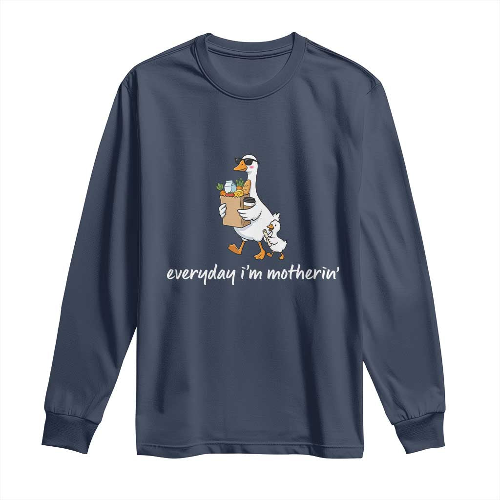 Everyday I'm Motherin Long Sleeve Shirt Funny Goose Mom