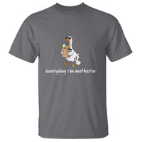 Everyday I'm Motherin T Shirt Funny Goose Mom