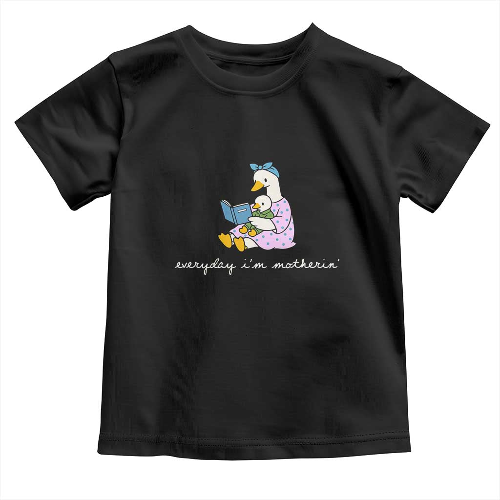 Everyday I'm Motherin Toddler T Shirt Funny Goose Mom Mother Day Gifts