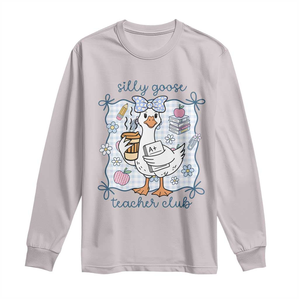 Silly Goose Teacher Club Long Sleeve Shirt Funny Back to School First Day
